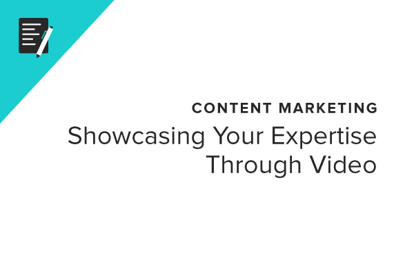 Content Marketing: Showcasing Your Expertise Through Video