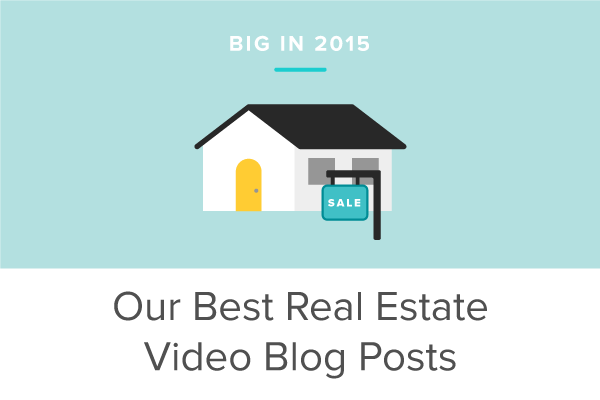 Big in 2015: Our Best Real Estate Video Blog Posts