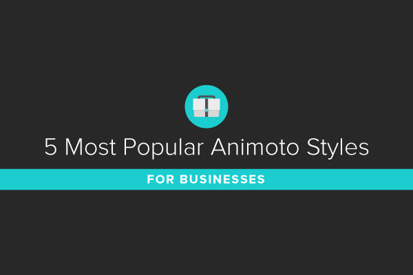 5 Most Popular Animoto Styles for Businesses