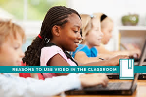 5 Reasons to Use Video in Your Classroom