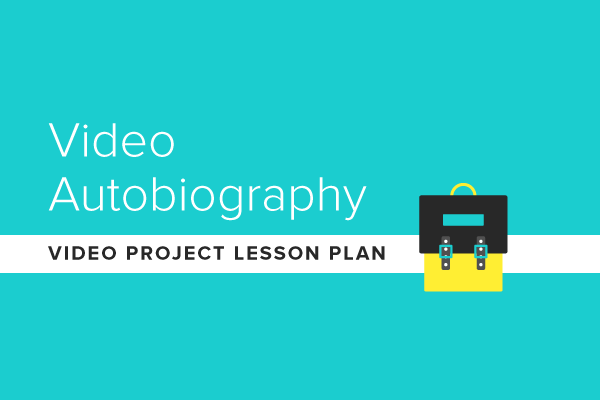 Video Project Lesson Plan: Video Autobiography