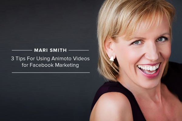 Mari Smith: 3 Tips For Using Animoto Videos for Facebook Marketing