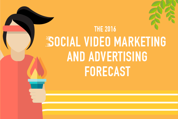 The 2016 Social Video Marketing & Advertising Forecast [White Paper]
