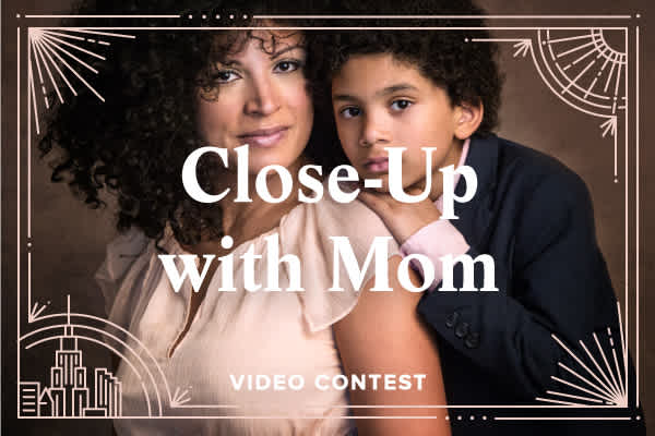 Close-Up with Mom Video Contest: Win a Trip & Photoshoot in NYC