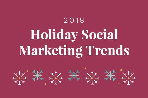 2018 Holiday Social Marketing Trends [Infographic]