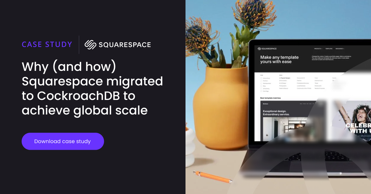 Why (and how) Squarespace migrated to CockroachDB to achieve global scale