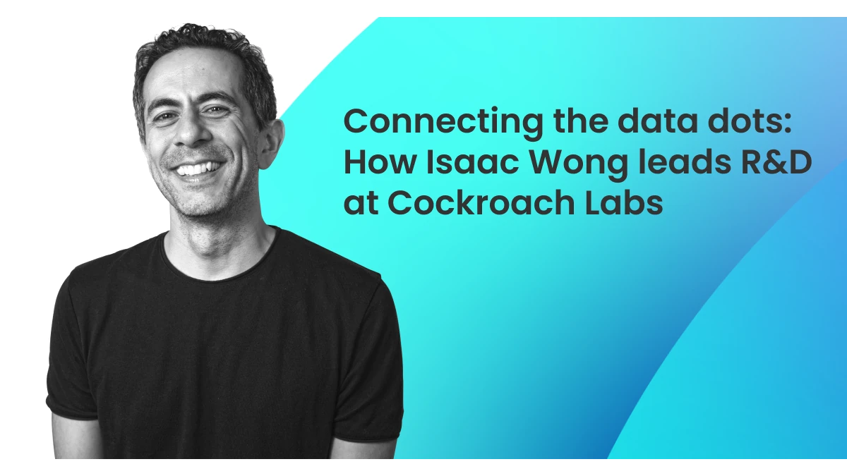 CockroachDB Isaac Wong engineering leadership BLOG webp