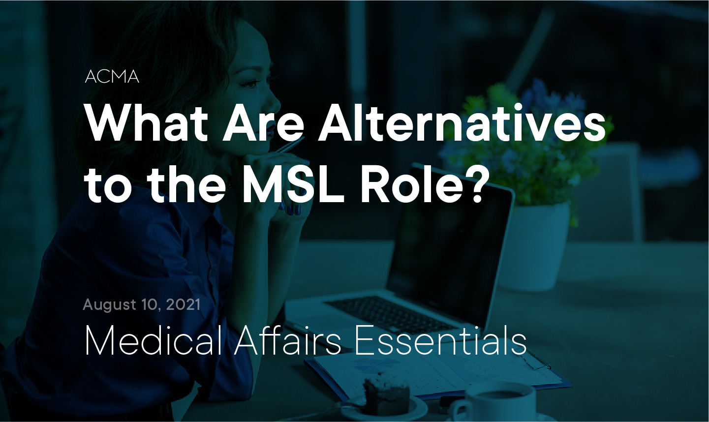 Medical Affairs Essentials What is Medical Affairs? ACMA