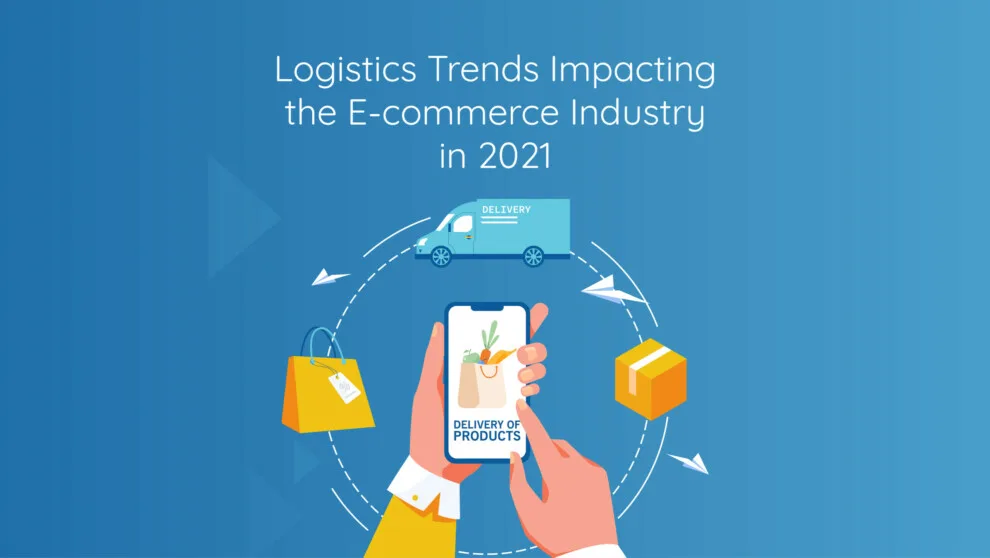 The Top E-commerce Logistics Trends Impacting 2021 and Beyond