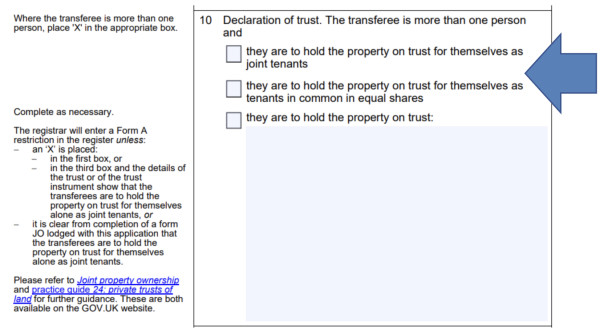 Panel 10 of the Transfer (TR1) form which is where you set out if you are joint tenants or tenants in common.
