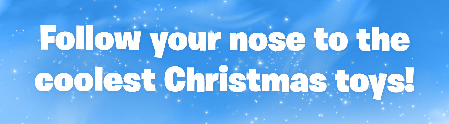 Follow your nose to the coolest Christmas toys!