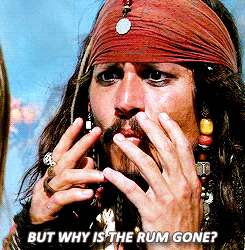 A GIF of Captain Jack Sparrow saying, “But why is the rum gone?”