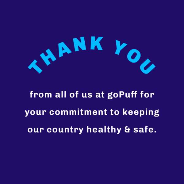 Thank You from all of us at Gopuff for your commitment to keeping our country healthy & safe.