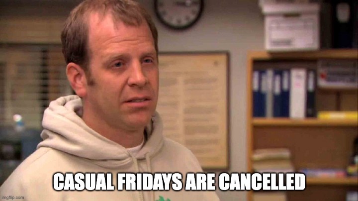 casual fridays are cancelled meme