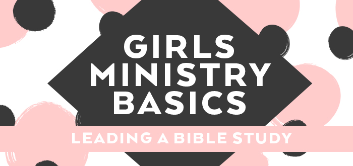 Girls Ministry Basics: Leading a Bible Study - Lifeway Girls