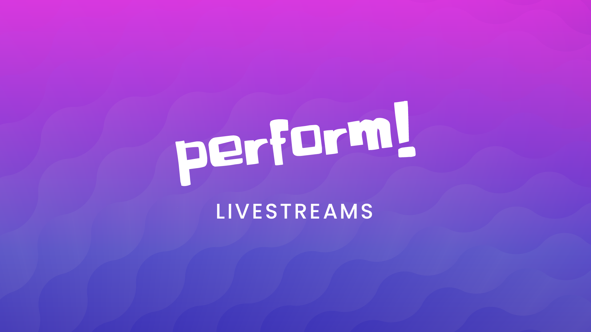 Perform Livestreams