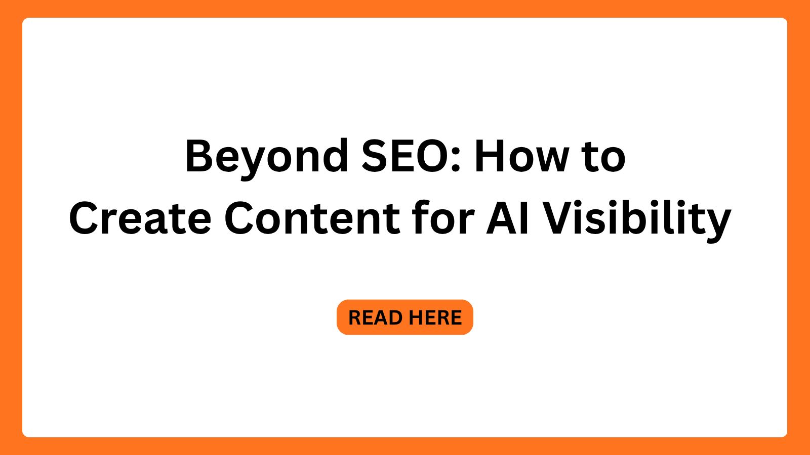 Beyond SEO: How to Create Content for AI Visibility