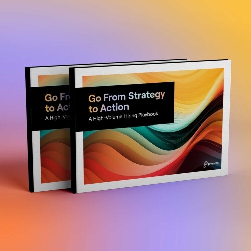 Go From Strategy to Action: A High-Volume Hiring Playbook