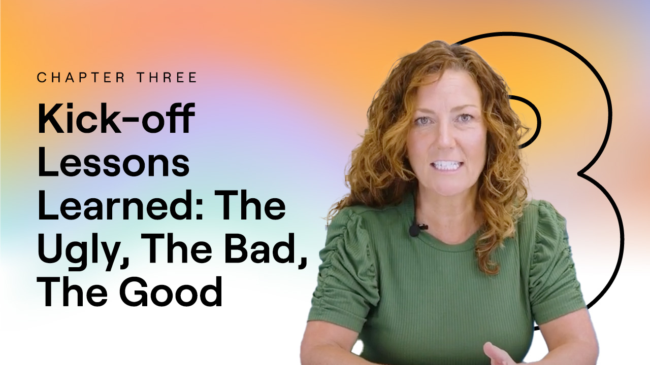 Chapter 3 - Kick-off Lessons Learned: The Ugly, The Bad, The Good