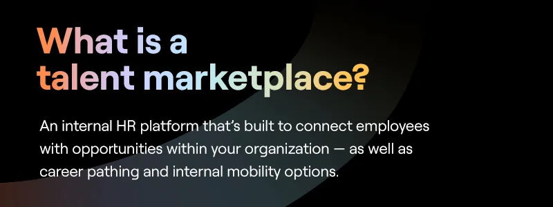 Definition of a talent marketplace as an internal platform connecting employees with opportunities and career growth