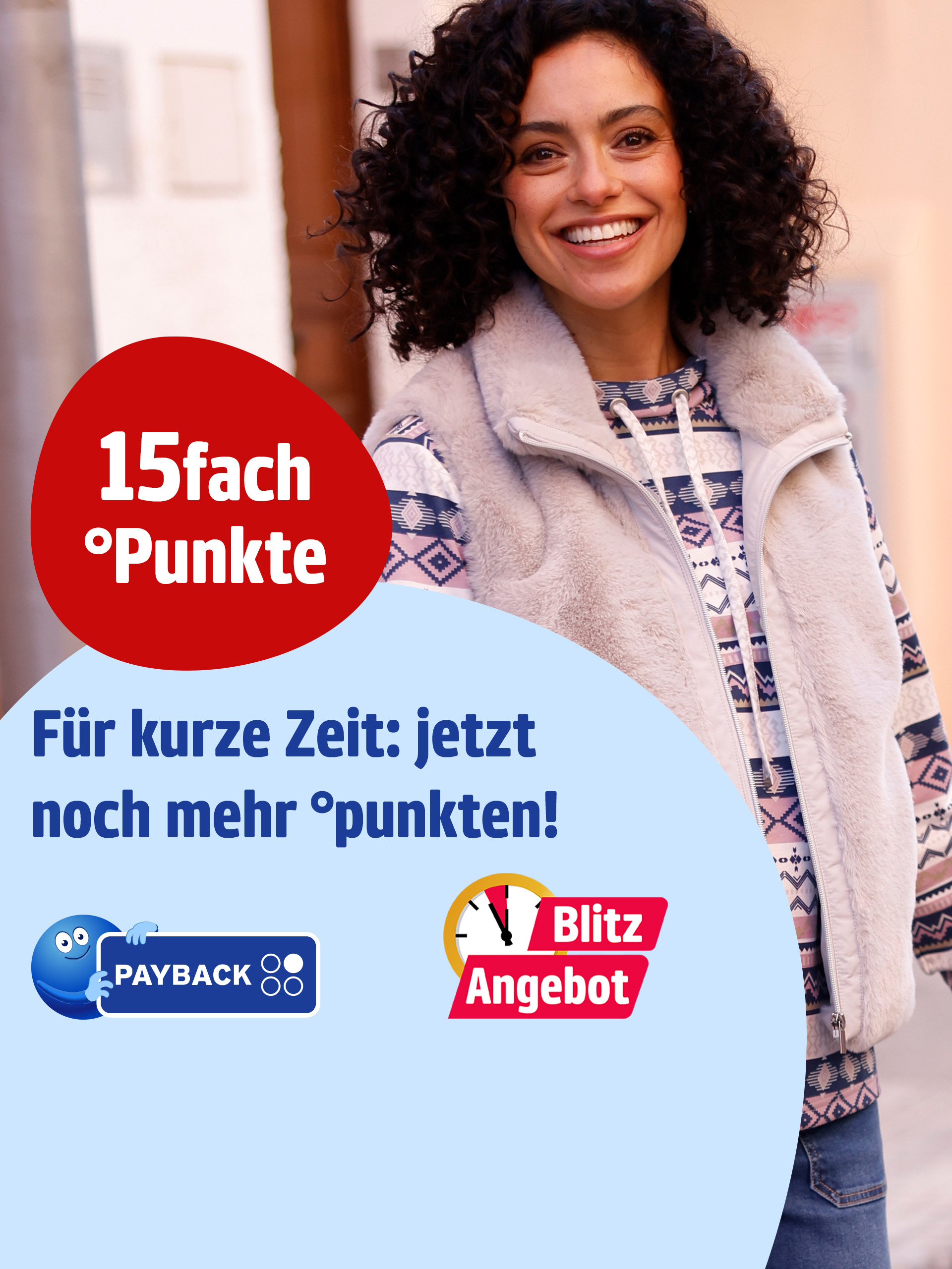 Das Bild zeigt eine Frau mit gemustertem Oberteil und beiger Weste, die im Freien steht. Unten steht der Text '15fach °Punkte Für kurze Zeit: jetzt noch mehr °punkten!' auf rotem und hellblauem Hintergrund, daneben das PAYBACK Logo und ein Symbol mit Text 'Blitz Angebot'.