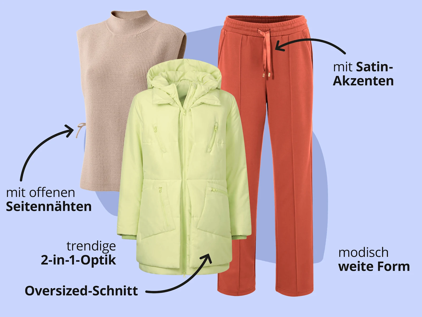 Das Bild zeigt einen ärmellosen beigen Pullover, eine hellgrüne Jacke und eine orange Hose vor hellblauem Hintergrund mit schwarzem Text. Text zum Pullover: 'mit offenen Seitennähten'. Text zur Jacke: 'trendige 2-in-1-Optik'. Text zur Hose: 'mit Satin-Akzenten', 'modisch weite Form'. Das Bild zeigt einen ärmellosen beigen Pullover, eine hellgrüne Jacke und eine orange Hose vor hellblauem Hintergrund mit schwarzem Text. Text zum Pullover: 'mit offenen Seitennähten'. Text zur Jacke: 'trendige 2-in-1-Optik'. Text zur Hose: 'mit Satin-Akzenten', 'modisch weite Form'.