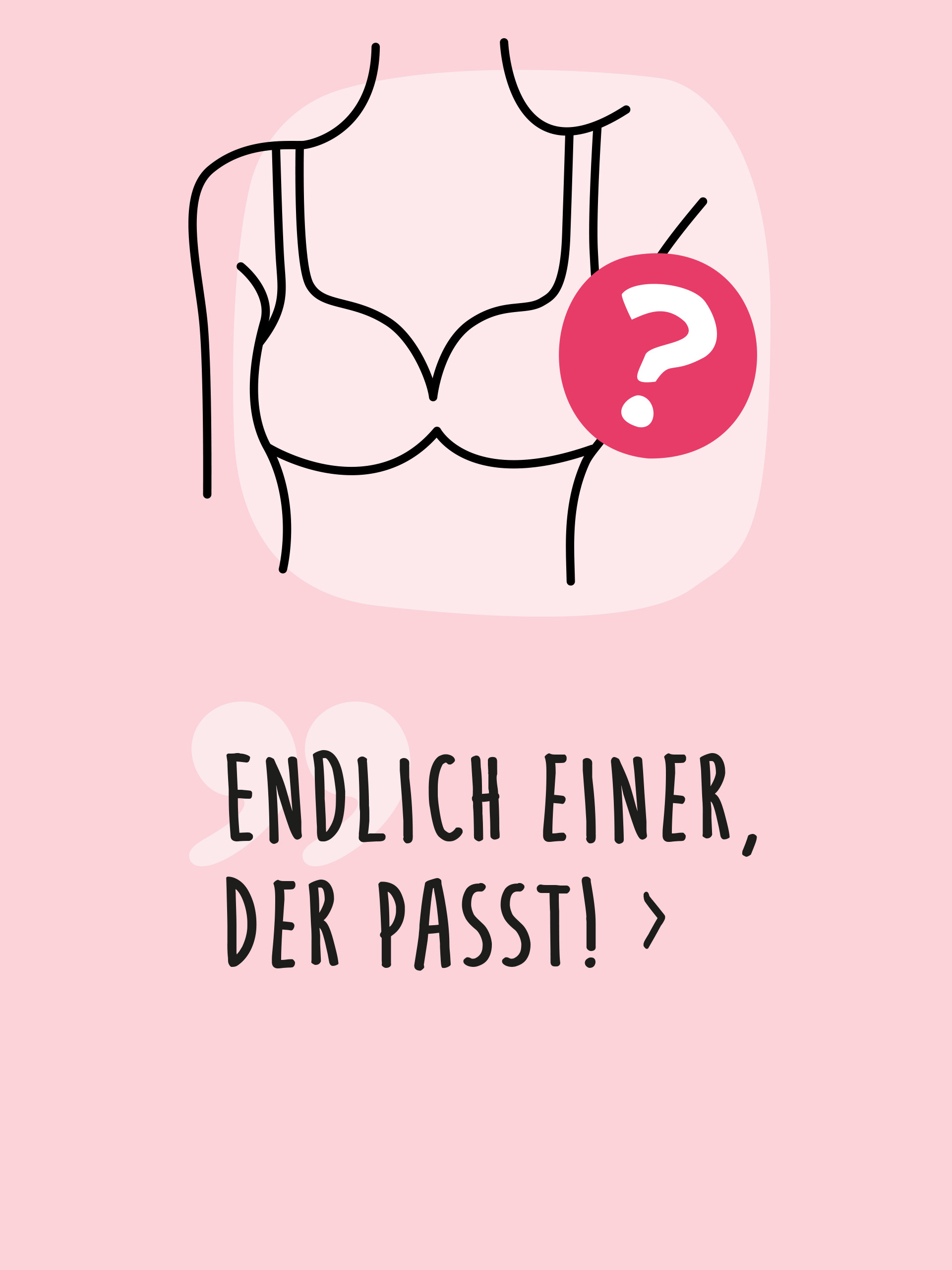 Das Bild zeigt eine gezeichnete Büstenhalter-Skizze mit einem Fragezeichen. Darunter steht der Text 'Endlich einer, der passt!' mit einem Pfeil daneben. Der Hintergrund ist in zwei Rosatönen gehalten.