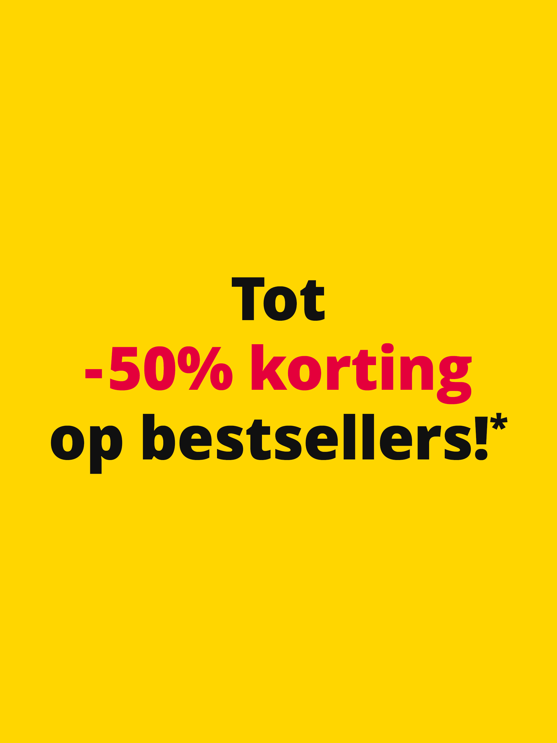 Gele banner met tekst: "Tot -50% korting op bestsellers!*" in zwarte en rode letters.