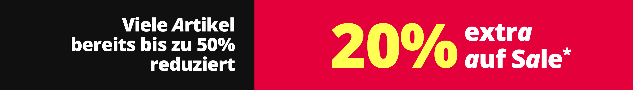 Eine Werbeanzeige mit dem Text 'Viele Artikel jetzt bis zu 50 % reduziert 20 % extra auf Sale*'. Der Hintergrund ist zweigeteilt: links schwarz mit weißer Schrift, rechts kräftig rot mit gelber und weißer Schrift.