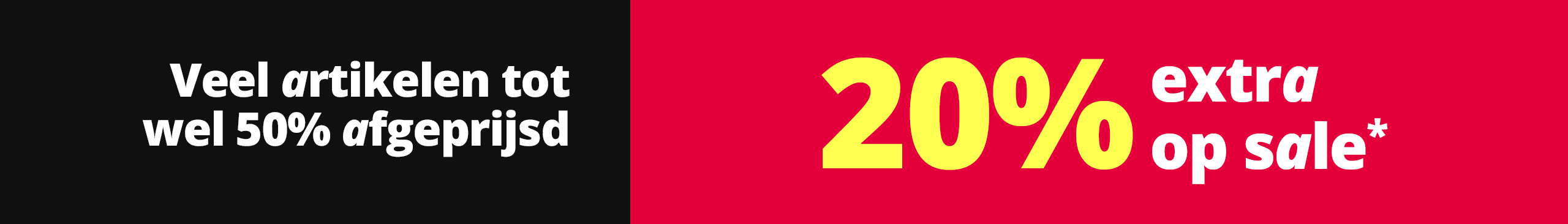 Een advertentie met de tekst 'Veel artikelen tot wel 50 % afgeprijsd 20 % extra op sale*'. De achtergrond is in tweeën gedeeld: links zwart met witte tekst, rechts felrood met gele en witte tekst.