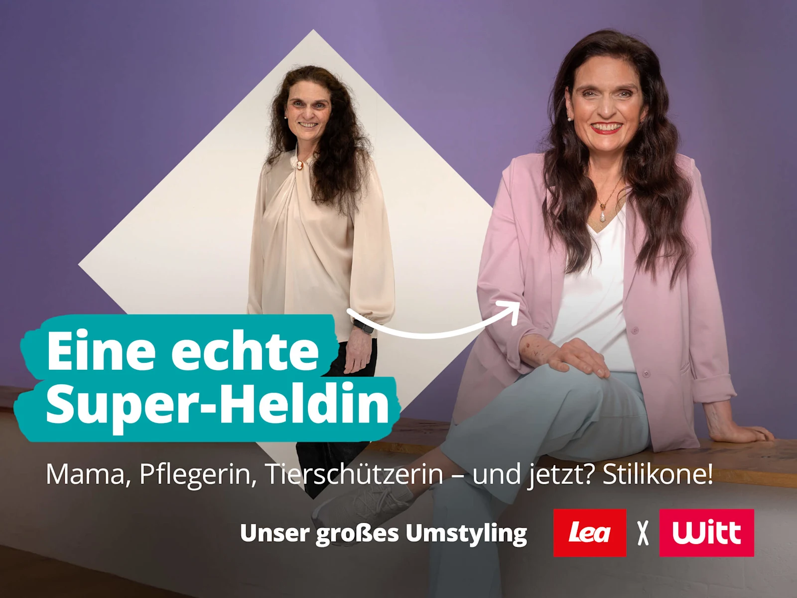 Das Bild zeigt den Text 'Eine echte Super-Heldin' 'Mama, Pflegerin, Tierschützerin – und jetzt? Stilikone!' 'Unser großes Umstyling Lea x Witt'. Der Hintergrund ist lila. Eine Frau ist zweimal abgebildet, einmal vor und einmal nach dem Umstyling.