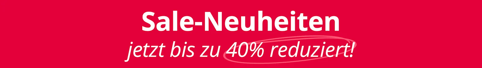 Ein Bild mit dem Text 'Sale-Neuheiten jetzt bis zu 40 % reduziert! Nur für kurze Zeit.'. Der Hintergrund ist komplett rot, der Text steht mittig in Weiß, die Zahl 40 % ist rot umkringelt.