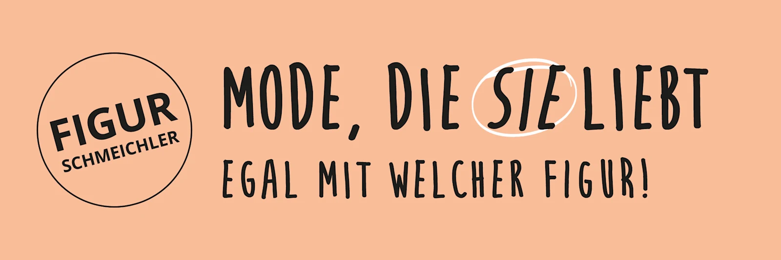 Banner: „Mode, die Sie liebt egal mit welcher Figur!“ und im Kreis „Figurschmeichler“. Schwarze Schrift auf lachsfarbenem Grund. Banner: „Mode, die Sie liebt egal mit welcher Figur!“ und im Kreis „Figurschmeichler“. Schwarze Schrift auf lachsfarbenem Grund.