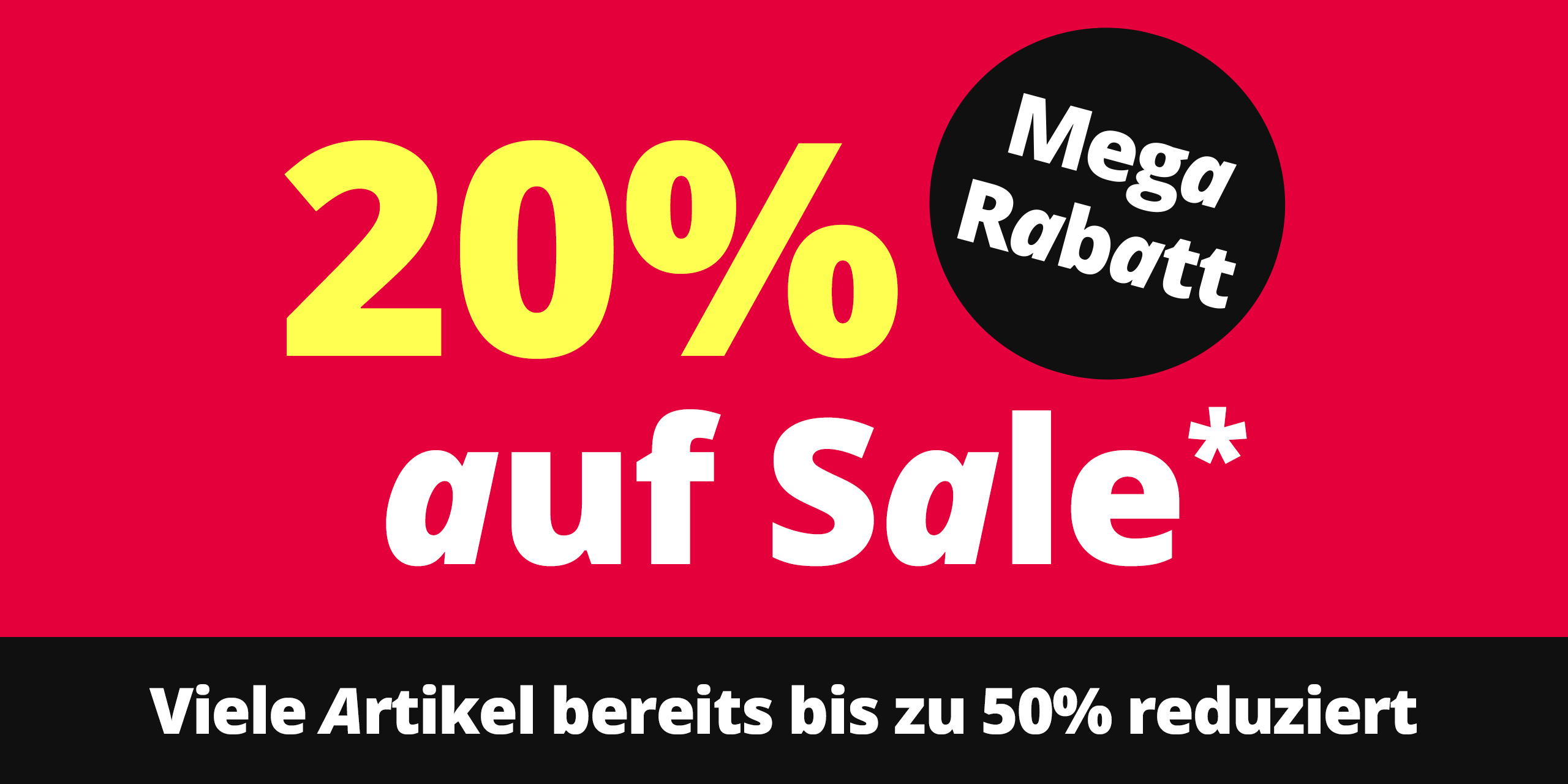 Eine Werbeanzeige mit dem Text '20 % auf Sale* Mega Rabatt Viele Artikel bereits bis zu 50 % reduziert'. Der Hintergrund ist kräftig rot mit einem schwarzen Balken unten und einem schwarzen Kreis oben rechts, der Text ist weiß und gelb.
