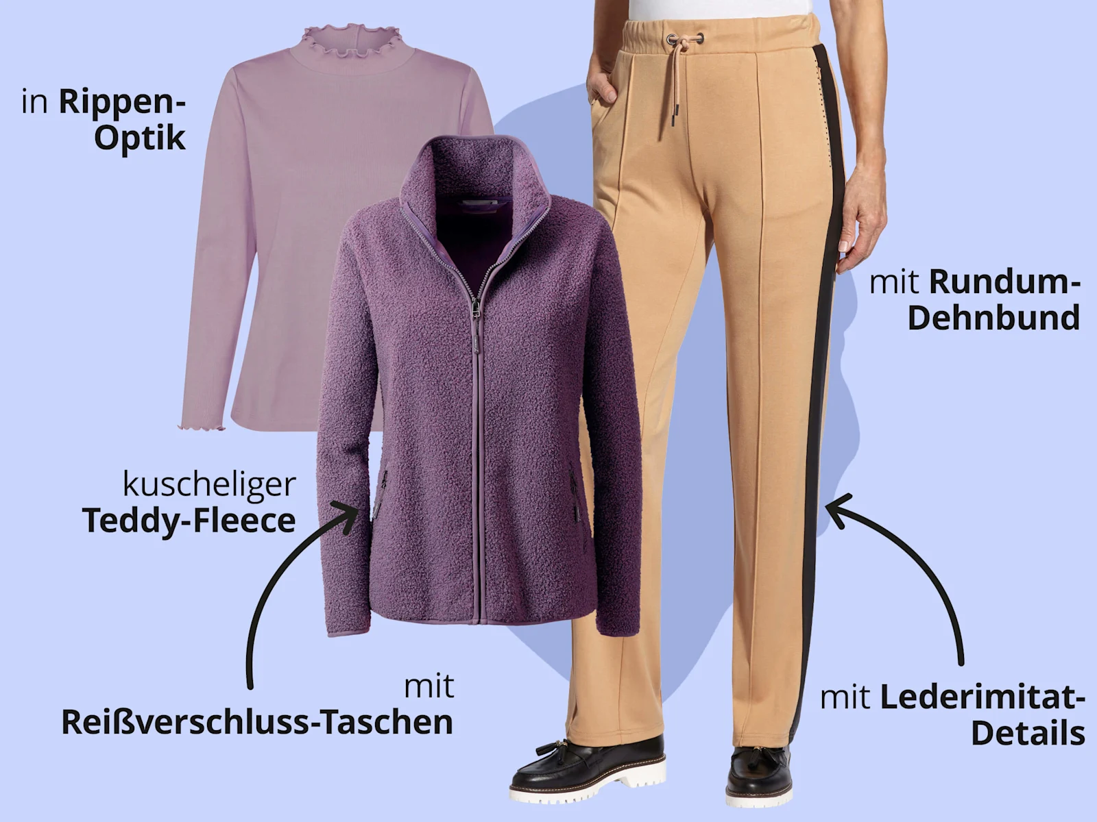 Das Bild zeigt einen rosa Pullover, eine lila Jacke und eine beige Hose vor hellblauem Hintergrund mit schwarzem Text. Text zum Pullover: 'in Rippen-Optik'. Text zur Jacke: 'kuscheliger Teddy-Fleece' 'mit Reißverschluss-Taschen'. Text zur Hose: 'mit Rundum-Dehnbund', 'mit Lederimitat-Details'. Das Bild zeigt einen rosa Pullover, eine lila Jacke und eine beige Hose vor hellblauem Hintergrund mit schwarzem Text. Text zum Pullover: 'in Rippen-Optik'. Text zur Jacke: 'kuscheliger Teddy-Fleece' 'mit Reißverschluss-Taschen'. Text zur Hose: 'mit Rundum-Dehnbund', 'mit Lederimitat-Details'.