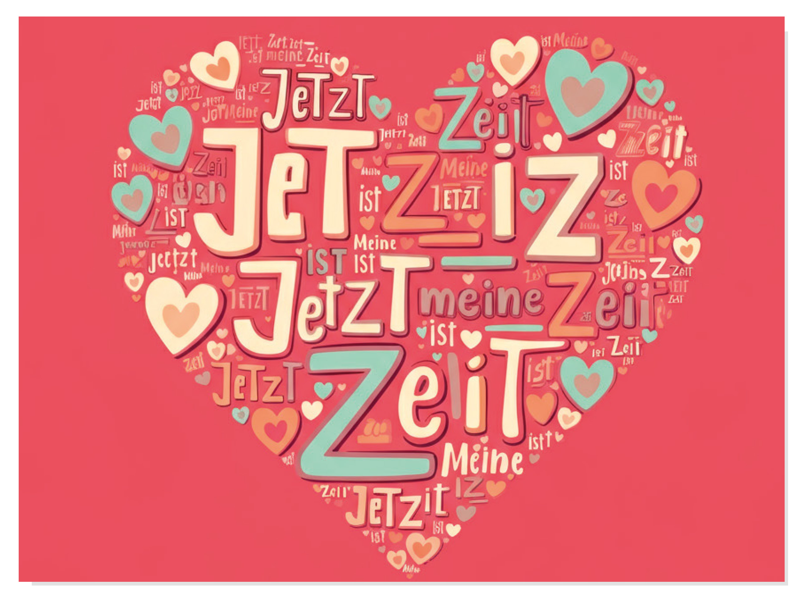 Herzförmige Wortwolke auf rotem Hintergrund mit den Worten 'Jetzt ist meine Zeit', umgeben von bunten Herzen in Rot, Blau und Beige.