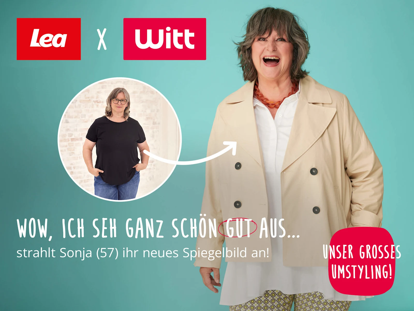 Ein Bild mit dem Text 'Lea x Witt Wow, ich seh ganz schön gut aus... strahlt Sonja (57) ihr neues Spiegelbild an! Unser großes Umstyling!'. Der Hintergrund ist türkis, rechts steht eine fröhliche Frau mit schulterlangem Haar im hellen Mantel und gemustertem Kleid. Links oben sind die Logos von Lea und Witt, darunter ein Vorher-Bild von Sonja in einem Kreis, mit einem weißen Pfeil zum Nachher-Bild.