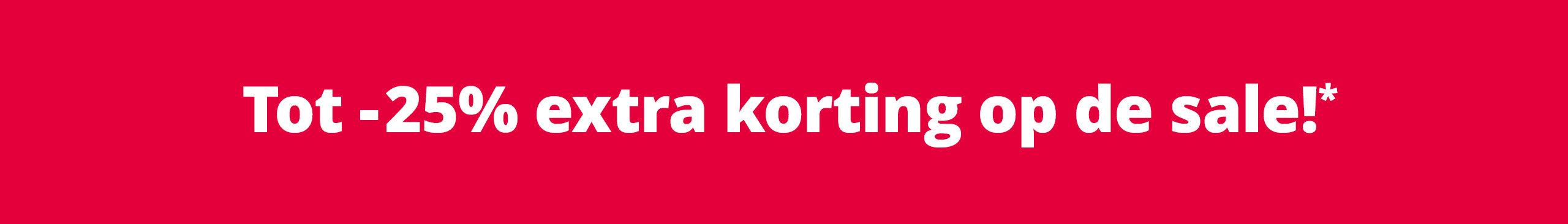 Rode banner met witte tekst: „Tot -25% extra korting op sale!*“.