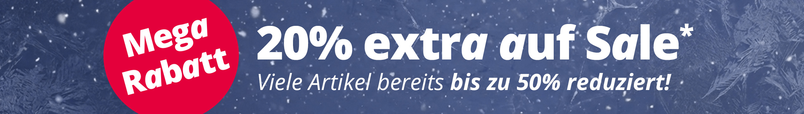 Winter-Sale: 20% Extra-Rabatt auf bereits bis zu 50% reduzierte Artikel. Mega Rabatt Aktion im Shop.