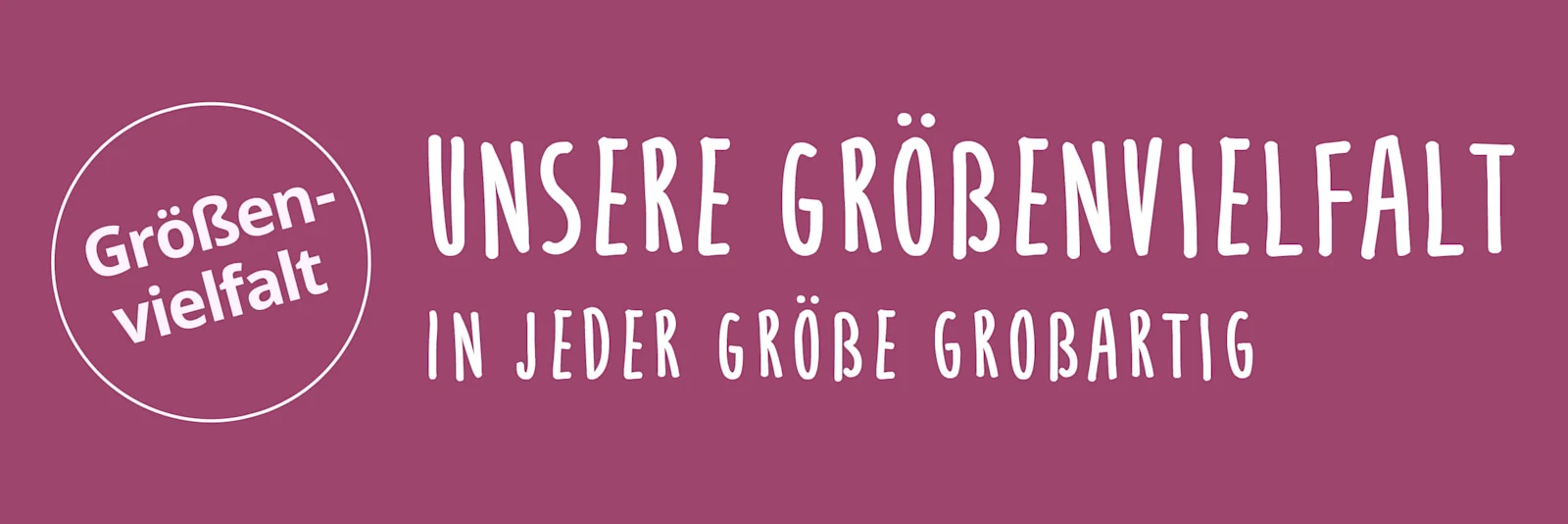 Ein Bild mit dem Text 'Größenvielfalt Unsere Größenvielfalt In jeder Größe großartig'. Der Hintergrund ist einfarbig lila und enthält einen weißen Kreis sowie den Slogan in weißer Schrift. Ein Bild mit dem Text 'Größenvielfalt Unsere Größenvielfalt In jeder Größe großartig'. Der Hintergrund ist einfarbig lila und enthält einen weißen Kreis sowie den Slogan in weißer Schrift.