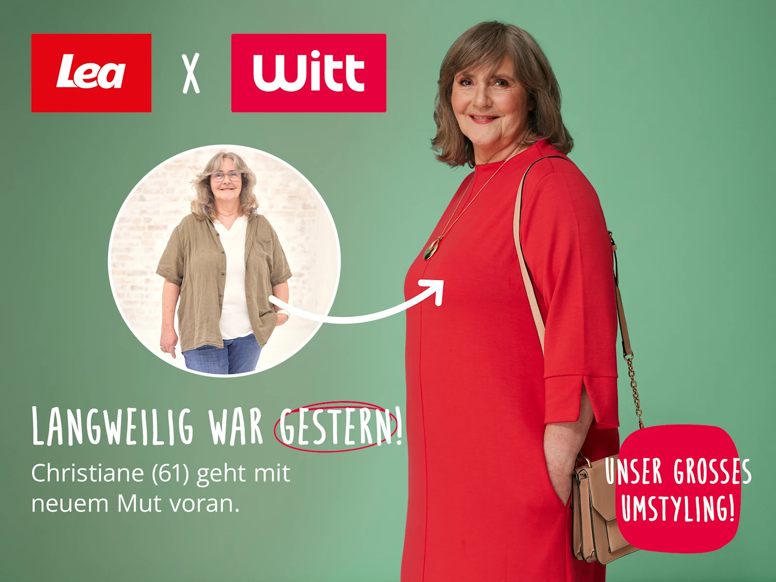 Ein Bild mit dem Text 'Lea x Witt Langweilig war gestern! Christiane (61) geht mit neuem Mut voran. Unser großes Umstyling!'. Der Hintergrund zeigt links ein Vorher-Bild von Christiane in einem Kreis, rechts Christiane nach dem Umstyling in einem roten Kleid mit Tasche, alles auf einem grünen Hintergrund mit weißen und roten Akzenten.