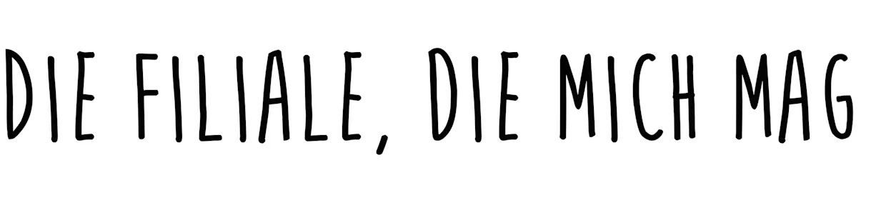 Schwarzer handschriftlicher Schriftzug auf weißem Hintergrund mit dem Text: "Die Filiale, die mich mag". Schwarzer handschriftlicher Schriftzug auf weißem Hintergrund mit dem Text: "Die Filiale, die mich mag".