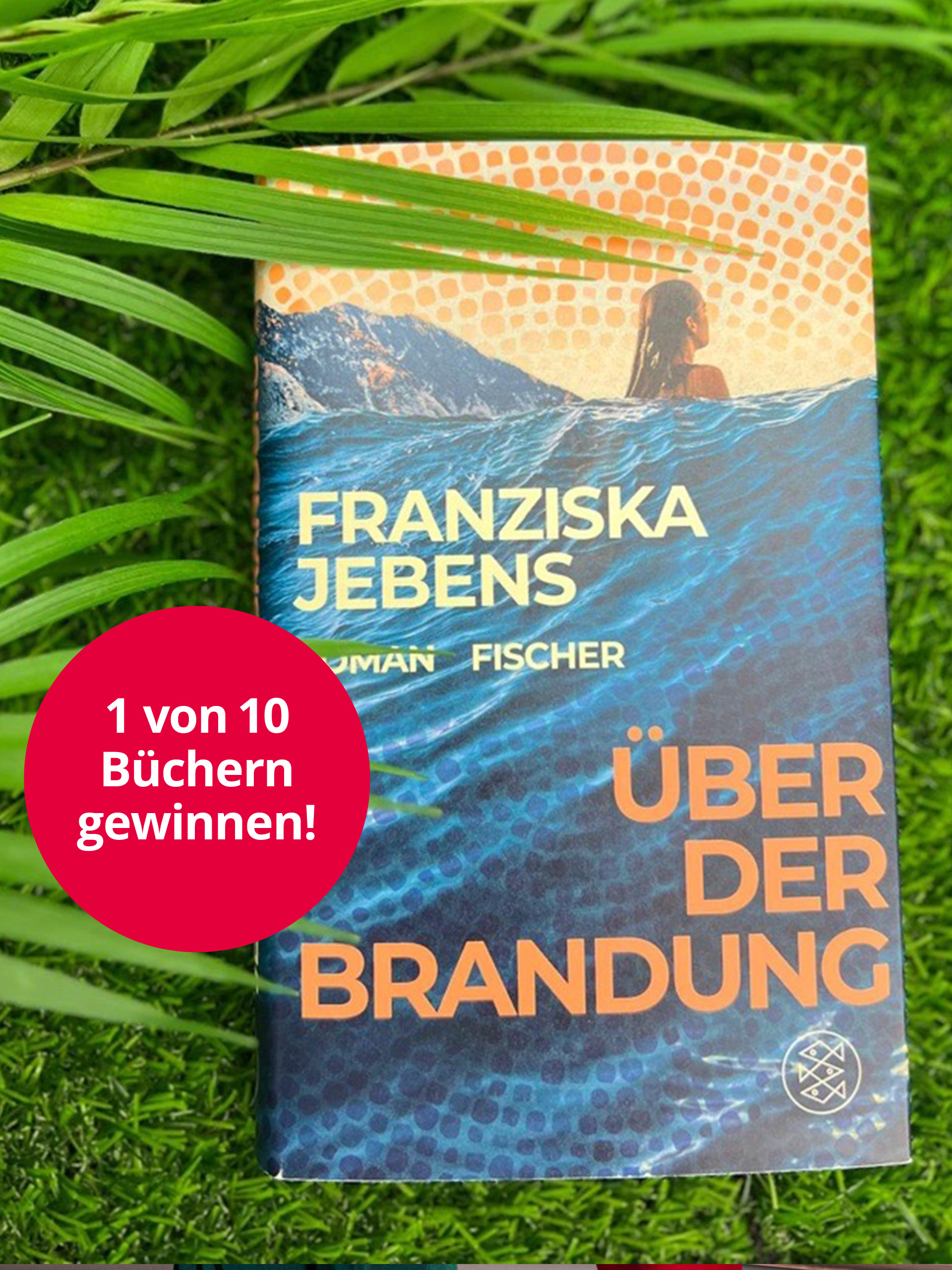 Eine Werbeanzeige mit dem Text 1 von 10 Büchern gewinnen! Der Hintergrund ist grünes Gras mit dem Buch "Über der Brandung" von Franziska Jebens und grünen Blättern.