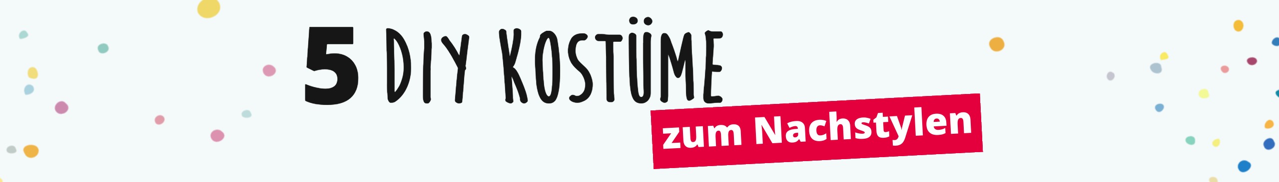 Der Text "5 DIY Kostüme zum Nachstylen" auf einem weißen Hintergrund mit bunten Punkten.