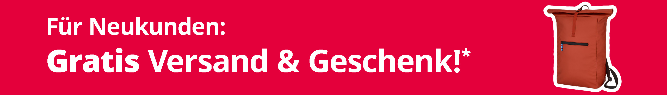 Das Bild zeigt einen rostroten Rucksack und den Text 'Für Neukunden: Gratis Versand & Geschenk!*' in weißer Schrift. Der Hintergrund ist rot.