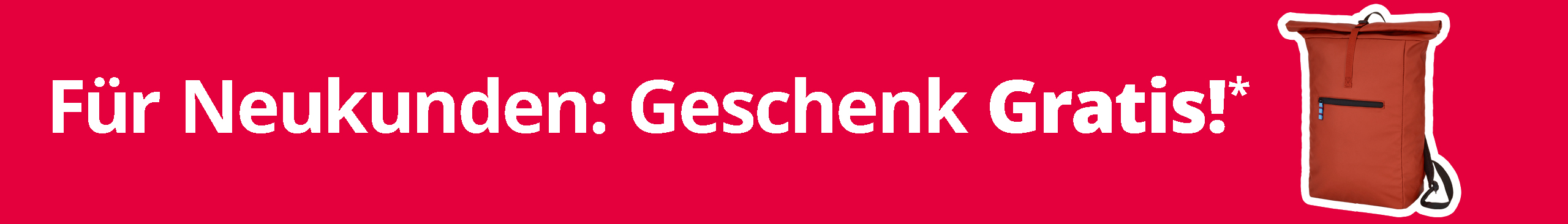 Das Bild zeigt einen rostroten Rucksack und den Text 'Für Neukunden: Geschenk Gratis!*' in weißer Schrift. Der Hintergrund ist rot.