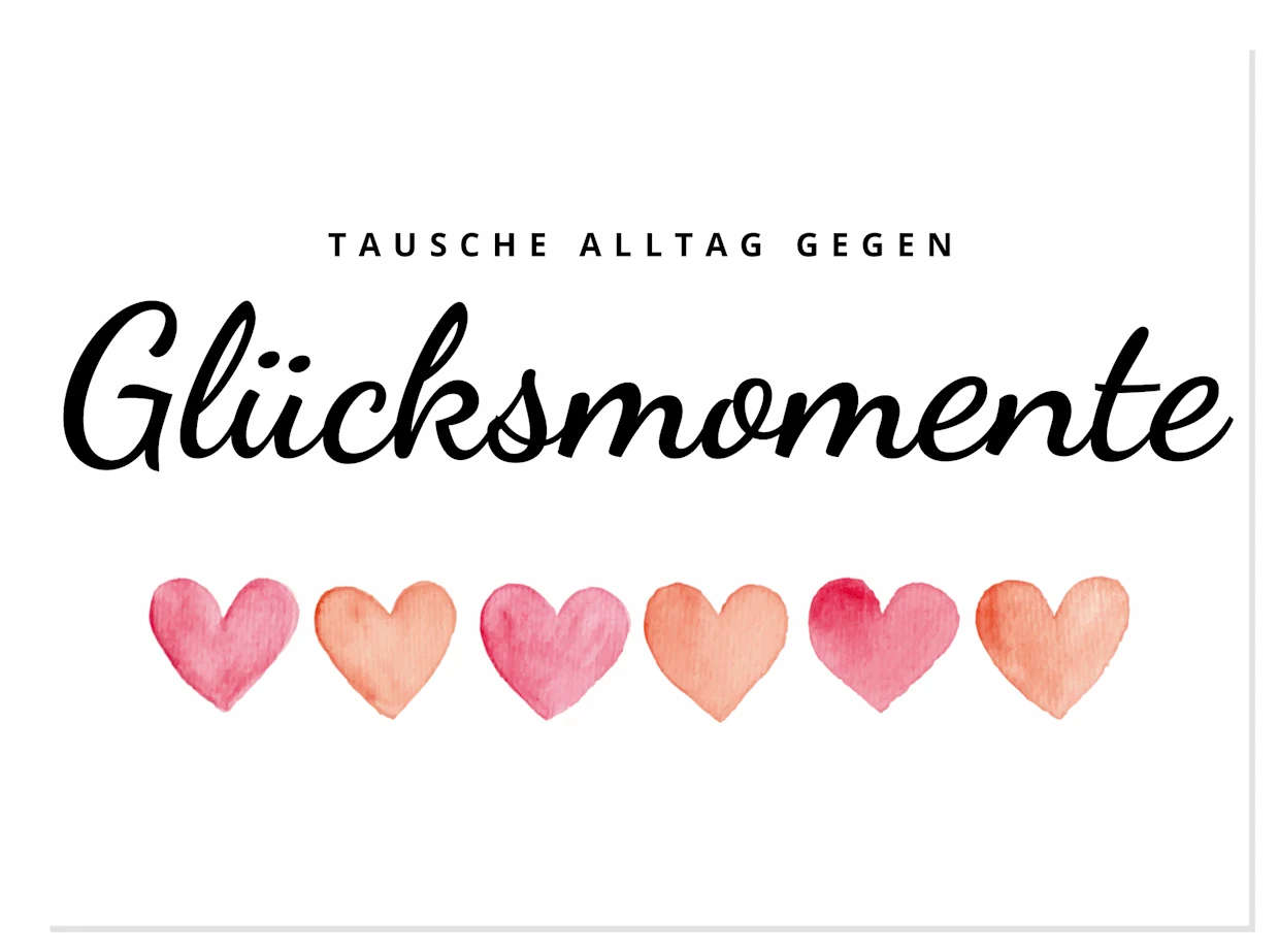 Weißer Hintergrund mit schwarzer Schrift 'Tausche Alltag gegen Glücksmomente' und einer Reihe von sechs Aquarell Herzen in Rot und Orange darunter.