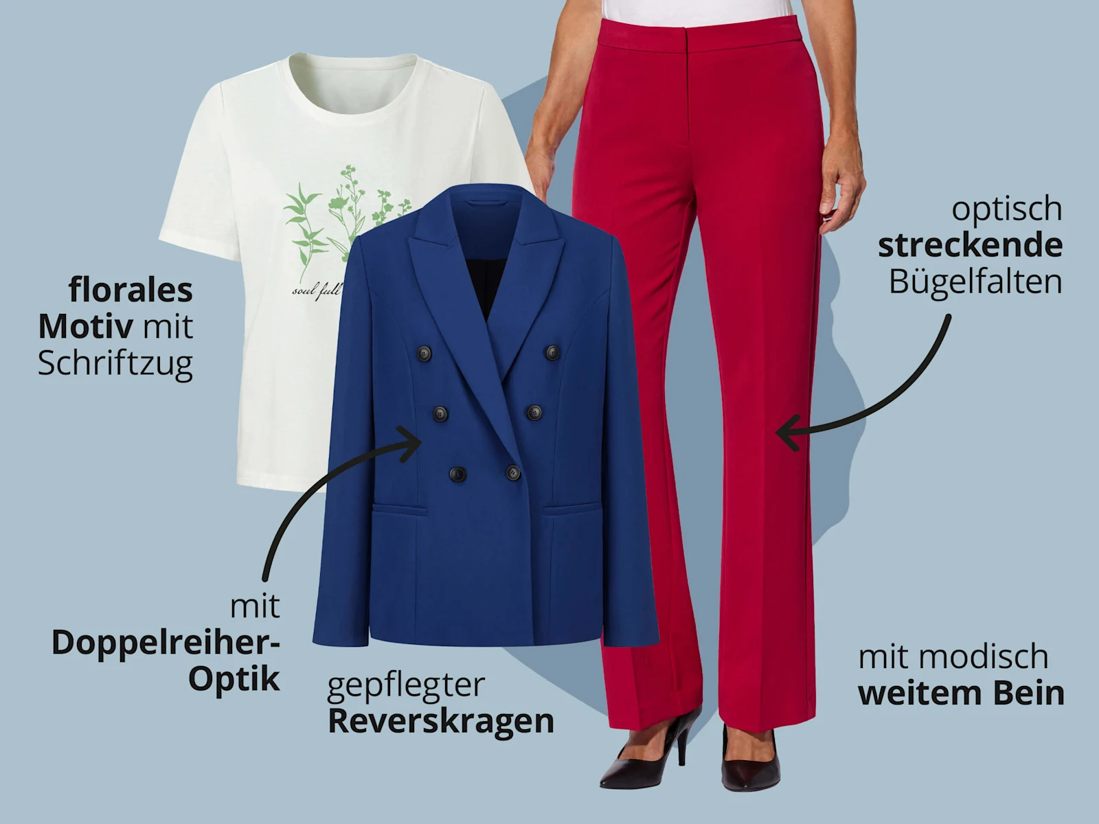 Das Bild zeigt ein weißes T-Shirt, einen blauen Blazer und eine rote Hose vor hellblauem Hintergrund mit schwarzem Text. Text zum T-Shirt: 'florales Motiv mit Schriftzug'. Text zum Blazer: 'mit Doppelreiher-Optik' 'gepflegter Reverskragen'. Text zu der Hose: 'optisch streckende Bügelfalten' 'mit modisch weitem Bein'. Das Bild zeigt ein weißes T-Shirt, einen blauen Blazer und eine rote Hose vor hellblauem Hintergrund mit schwarzem Text. Text zum T-Shirt: 'florales Motiv mit Schriftzug'. Text zum Blazer: 'mit Doppelreiher-Optik' 'gepflegter Reverskragen'. Text zu der Hose: 'optisch streckende Bügelfalten' 'mit modisch weitem Bein'.