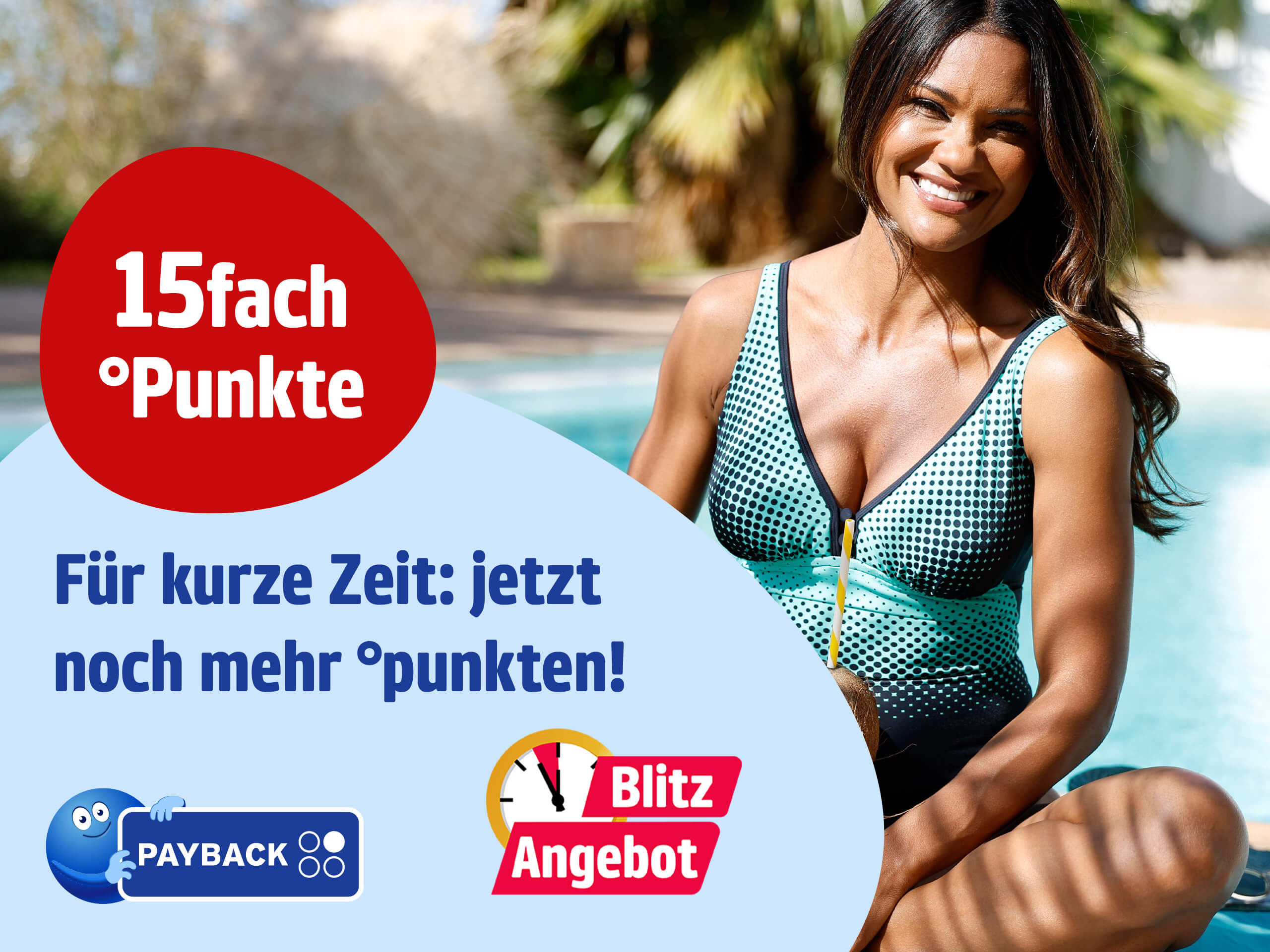 Ein Bild mit dem Text '15fach °Punkte Für kurze Zeit: jetzt noch mehr °punkten! PAYBACK Blitzangebot'. Im Hintergrund ist eine lächelnde Frau in blau gemustertem Badeanzug zu sehen, die vor einem Pool im Freien sitzt.