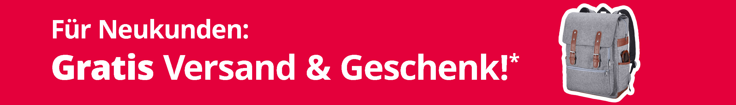 Ein rotes Banner mit weißer Schrift "Für Neukunden: Gratis Versand & Geschenk!*" und einer Abbildung eines grauen Rucksacks mit braunen Riemen.